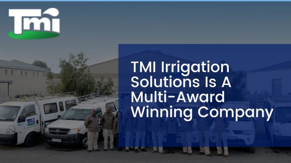 TMI Irrigation Solutions Is A Multi-Award Winning Company