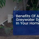 Benefits Of A Greywater System In Your Home