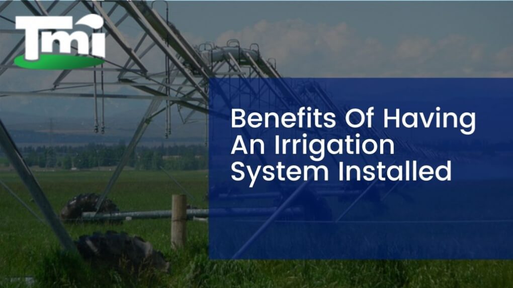 Benefits Of Having An Irrigation System Installed