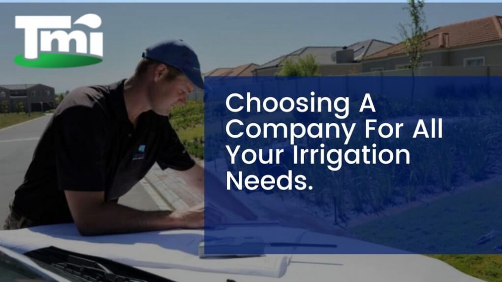 Choosing A Company For All Your Irrigation Needs.
